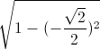 \sqrt{1-(-\frac{\sqrt{2}}{2})^{2}}