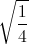 \sqrt{\frac{1}{4}}