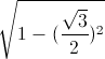 \sqrt{1-(\frac{\sqrt{3}}{2})^{2}}