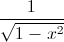\frac{1}{\sqrt{1-x^{2}}}