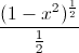 \frac{(1-x^{2})^{\frac{1}{2}}}{\frac{1}{2}}