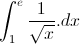 \int_{1}^{e}\frac{1}{\sqrt{x}}.dx