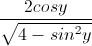\frac{2cosy}{\sqrt{4-sin^{2}y}}