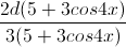 \frac{2d(5+3cos4x)}{3(5+3cos4x)}