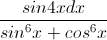 \frac{sin4xdx}{sin^{6}x+cos^{6}x}