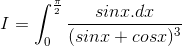 I=\int_{0}^{\frac{\pi }{2}}\frac{sinx.dx}{(sinx + cosx)^{3}}