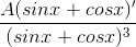 \frac{A(sinx + cosx)'}{(sinx + cosx)^{3}}