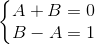 \left\{\begin{matrix} A+B=0\\B-A=1 \end{matrix}\right.