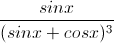 \frac{sinx}{(sinx+cosx)^{3}}