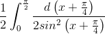 \frac{1}{2}\int_{0}^{\frac{\pi}{2}}\frac{d\left ( x+\frac{\pi}{4} \right )}{2sin^{2}\left ( x+\frac{\pi}{4} \right )}