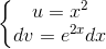 \left\{\begin{matrix} u=x^{2}\\dv=e^{2x}dx \end{matrix}\right.