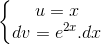 \left\{\begin{matrix} u=x\\dv=e^{2x}.dx \end{matrix}\right.