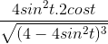 \frac{4sin^{2}t.2cost}{\sqrt{(4-4sin^{2}t)^{3}}}