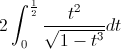 2\int_{0}^{\frac{1}{2}}\frac{t^{2}}{\sqrt{1-t^{^{3}}}}dt