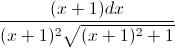 \frac{(x+1)dx}{(x+1)^{2}\sqrt{(x+1)^{2}+1}}