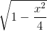 \sqrt{1-\frac{x^{2}}{4}}