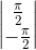 \begin{vmatrix}\frac{\pi }{2}\\-\frac{\pi }{2}\end{vmatrix}