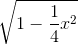 \sqrt{1-\frac{1}{4}x^{2}}