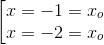 \left [ \begin{matrix} x=-1=x_{o} & \\ x=-2=x_{o} & \end{matrix}