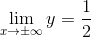 \lim_{x\rightarrow \pm \infty }y=\frac{1}{2}