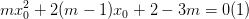 \dpi{100} mx_{0}^{2}+2(m-1)x_{0}+2-3m=0 (1)