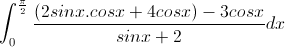 \int_{0}^{\frac{\pi}{2}}\frac{(2sinx.cosx+4cosx)-3cosx}{sinx+2}dx