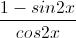 \frac{1-sin2x}{cos2x}