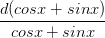 \dpi{100} \frac{d(cosx+sinx)}{cosx+sinx}