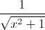 \frac{1}{\sqrt{x^{2}+1}}