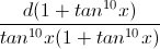 \frac{d(1+tan^{10}x)}{tan^{10}x(1+tan^{10}x)}