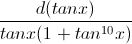 \frac{d(tanx)}{tanx(1+tan^{10}x)}