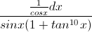 \frac{\frac{1}{cosx}dx}{sinx(1+tan^{10}x)}