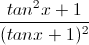 \frac{tan^{2}x+1}{(tanx+1)^{2}}