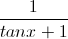 \frac{1}{tanx+1}