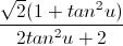 \frac{\sqrt{2}(1+tan^{2}u)}{2tan^{2}u+2}