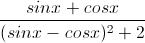 \frac{sinx+cosx}{(sinx-cosx)^{2}+2}