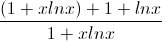\frac{(1+xlnx)+1+lnx}{1+xlnx}