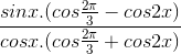 \frac{sinx.(cos\frac{2\pi }{3}-cos2x)}{cosx.(cos\frac{2\pi }{3}+cos2x)}