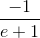 \frac{-1}{e+1}