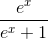 \frac{e^{x}}{e^{x}+1}
