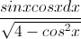 \frac{sinxcosxdx}{\sqrt{4-cos^{2}x}}