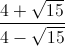 \frac{4+\sqrt{15}}{4-\sqrt{15}}
