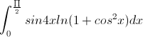 \int_{0}^{\frac{\prod}{2}}sin4xln(1+cos^{2}x)dx