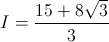 I=\frac{15+8\sqrt{3}}{3}