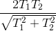 \frac{2T_{1}T_{2}}{\sqrt{T_{1}^{2}+T_{2}^{2}}}