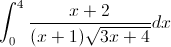 \int_{0}^{4}\frac{x+2}{(x+1)\sqrt{3x+4}}dx