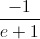 \frac{-1}{e+1}