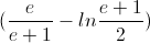 (\frac{e}{e+1}-ln\frac{e+1}{2})