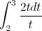 \int_{2}^{3}\frac{2tdt}{t}