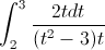 \int_{2}^{3}\frac{2tdt}{(t^{2}-3)t}